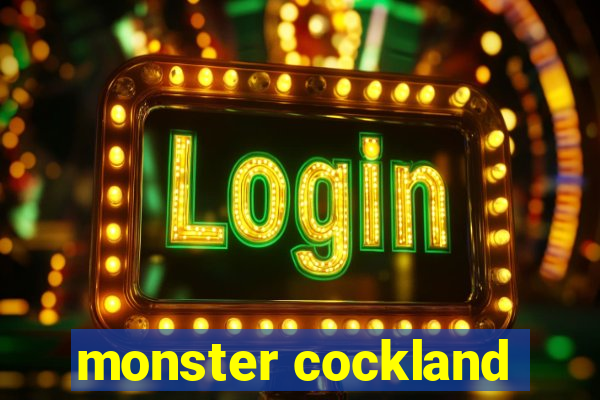 monster cockland